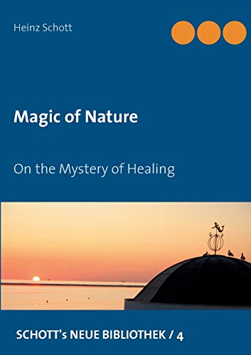 Magic of Nature: On the Mystery of Healing (Schott's neue Bibliothek) von Books on Demand