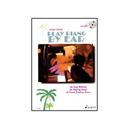 Play Piano By Ear: An Easy Method for Playing Songs Without Reading Music. Tasten-Instrumente (auch Keyboard und Synthesizer). (Book & Cd)