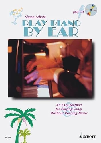 Play Piano By Ear: An Easy Method for Playing Songs Without Reading Music. Tasten-Instrumente (auch Keyboard und Synthesizer). (Book & Cd) von Schott Music