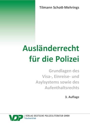 Ausländerrecht für die Polizei: Grundlagen des Visa-, Einreise- und Asylsystems sowie des Aufenthaltsrechts (VDP-Fachbuch) von Deutsche Polizeiliteratur