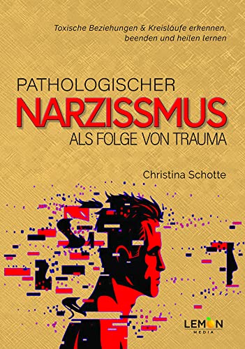 Pathologischer Narzissmus als Folge von Trauma: Toxische Beziehungen & Kreisläufe erkennen, beenden und heilen lernen Pathologischer Narzissmus als Folge von Trauma: Toxische Beziehungen & Kreisläufe erkennen, beenden und heilen lernen
