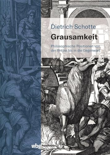 Grausamkeit: Philosophische Positionen von der Antike bis in die Gegenwart