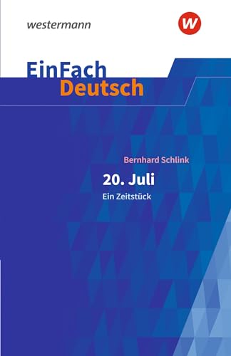 EinFach Deutsch Textausgaben: Bernhard Schlink: 20. Juli. Ein Zeitstück Gymnasiale Oberstufe von SCHÖNINGH VERLAG IM WESTERMANN SCHULBUCH