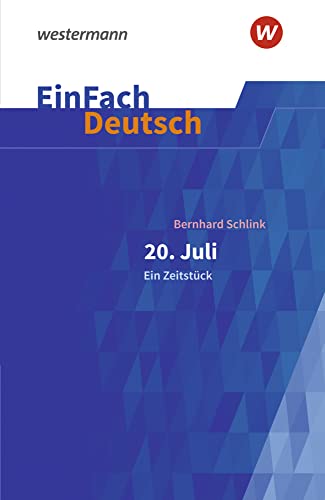 EinFach Deutsch Textausgaben: Bernhard Schlink: 20. Juli. Ein Zeitstück Gymnasiale Oberstufe