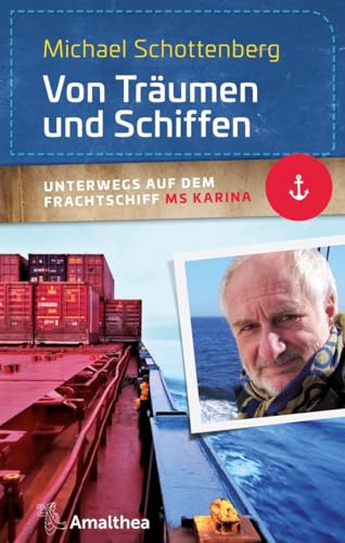 Von Träumen und Schiffen: Unterwegs auf dem Frachtschiff MS Karina (Unterwegs mit Michael Schottenberg)