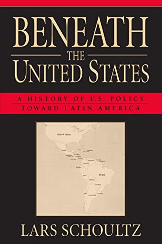 Beneath the United States: A History of U.S. Policy toward Latin America von Harvard University Press