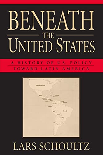 Beneath the United States: A History of U.S. Policy toward Latin America von Harvard University Press