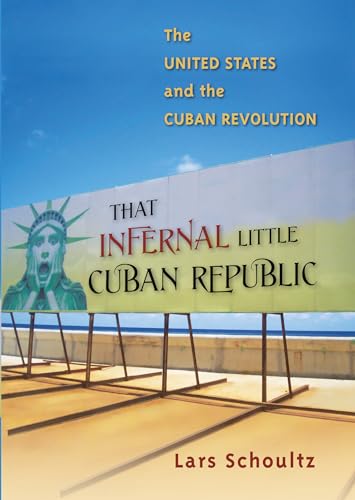 That Infernal Little Cuban Republic: The United States and the Cuban Revolution von University of North Carolina Press