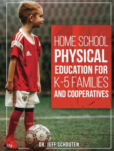 Home School Physical Education for K-5 Families and Cooperatives von Self Publishing