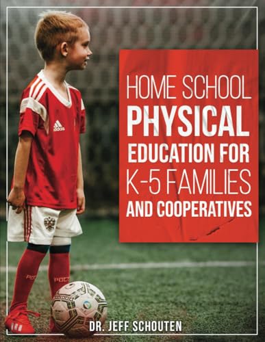 Home School Physical Education for K-5 Families and Cooperatives von Self Publishing