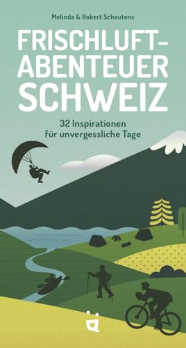 Frischluftabenteuer Schweiz: 32 Inspirationen für unvergessliche Tage Frischluftabenteuer Schweiz: 32 Inspirationen für unvergessliche Tage von Helvetiq