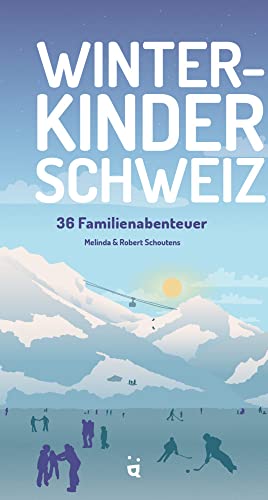 Winterkinder Schweiz: 36 Familienaktivitäten (Frischluftabenteuer) Winterkinder Schweiz: 36 Familienaktivitäten (Frischluftabenteuer)