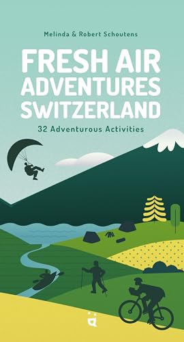 Fresh Air Adventures Switzerland: 32 Unforgettable Activities von Helvetiq
