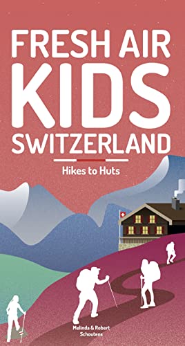 Fresh Air Kids Switzerland 2: Hikes to Huts (Fresh Air Adventures, Band 2)