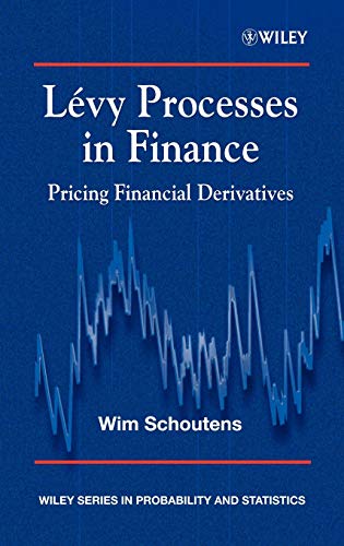 Levy Processes in Finance: Pricing Financial Derivatives (Wiley Series in Probability and Statistics)