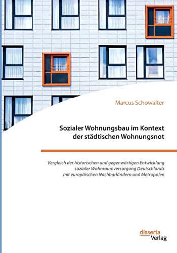 Sozialer Wohnungsbau im Kontext der städtischen Wohnungsnot von disserta Verlag