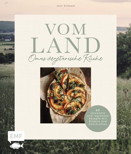 Vom Land – Omas vegetarische Küche: 60 saisonale und regionale Rezepte mit Bildern, Geschichten und Anekdoten Vom Land – Omas vegetarische Küche: 60 saisonale und regionale Rezepte mit Bildern, Geschichten und Anekdoten