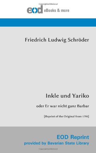 Inkle und Yariko: oder Er war nicht ganz Barbar [Reprint of the Original from 1798]