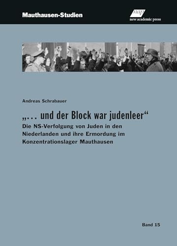 „… und der Block war judenleer“: Die NS-Verfolgung von Juden in den Niederlanden und ihre Ermordung im Konzentrationslager Mauthausen (Mauthausen-Studien)