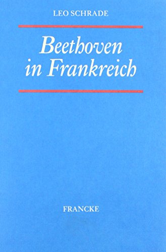 Beethoven in Frankreich: Das Wachsen einer Idee von Francke, A