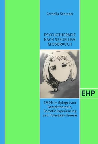 Psychotherapie nach sexuellem Missbrauch: EMDR im Spiegel von Gestalttherapie, Somatic Experiencing und der Polyvagal-Theorie (EHP - Edition Humanistische Psychologie) von EHP Edition Humanistische Psychologie
