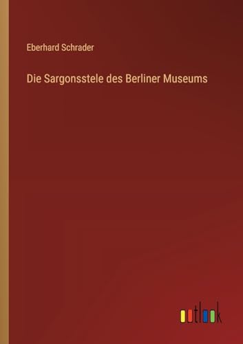 Die Sargonsstele des Berliner Museums von Outlook Verlag