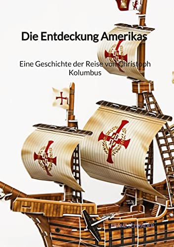 Die Entdeckung Amerikas - Eine Geschichte der Reise von Christoph Kolumbus von tredition