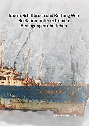 Sturm, Schiffbruch und Rettung Wie Seefahrer unter extremen Bedingungen überleben: DE von Jaltas Books