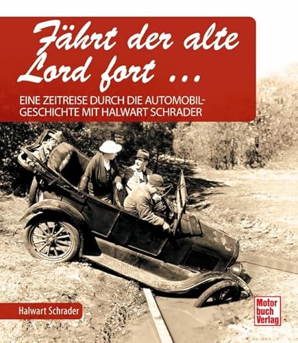 Fährt der alte Lord fort: Eine Zeitreise durch die Automobilgeschichte mit Halwart Schrader von Motorbuch