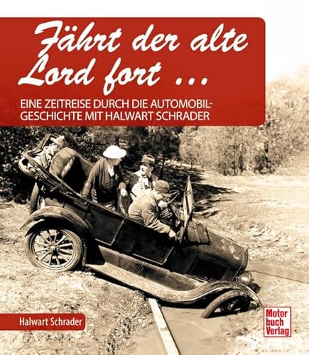 Fährt der alte Lord fort: Eine Zeitreise durch die Automobilgeschichte mit Halwart Schrader von Motorbuch Verlag