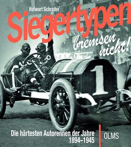 Siegertypen bremsen nicht: Die härtesten Autorennen der Jahre 1894–1945 von Olms Presse
