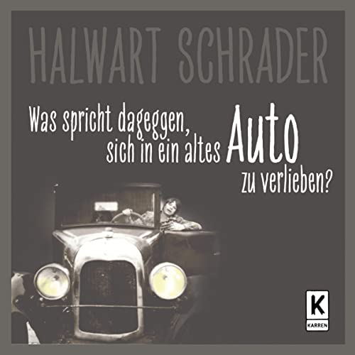 Was spricht dagegen, sich in ein altes Auto zu verlieben?: .. eigentlich gar nichts! von Karren Publishing