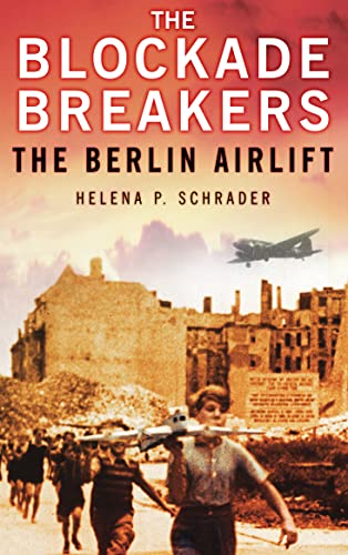 The Blockade Breakers: The Berlin Airlift von History Press Ltd