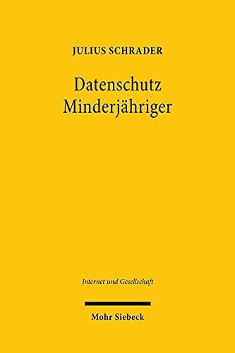 Datenschutz Minderjähriger: Geschäftsfähigkeit als Grundlage der Einwilligungsfähigkeit im Datenrecht (Internet und Gesellschaft, Band 24) von Mohr Siebeck