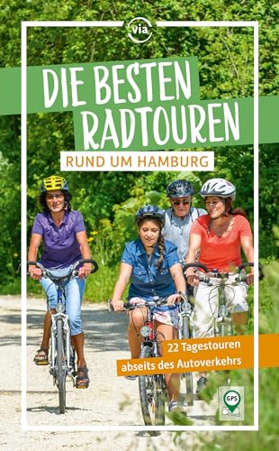 Die besten Radtouren rund um Hamburg: 22 Tagestouren abseits des Autoverkehrs (via reise radtour) von via reise