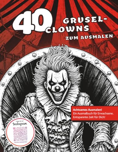 40 Grusel-Clowns zum Ausmalen: Malbuch für Erwachsene | Anti-Stress-Ausmalbuch | Horrorclown | Kreative Geschenkidee für Humor, Entspannung & Achtsamkeit (Malbücher von Stefan Schrägstrich) von Independently published