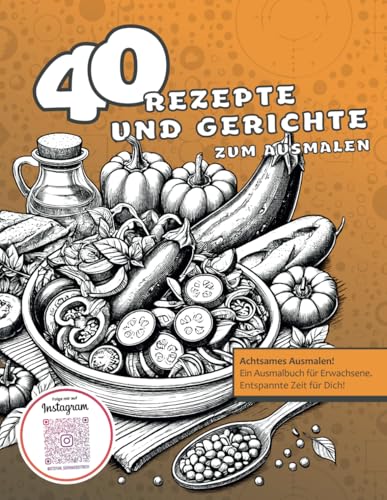 40 Rezepte und Gerichte zum Ausmalen: Lustiges Malbuch für Erwachsene | Kochbuch zum Ausmalen | Anti-Stress-Ausmalbuch | Kreative Geschenkidee für ... (Malbücher von Stefan Schrägstrich) von Independently published