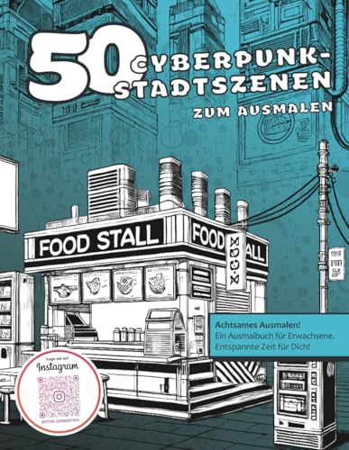 50 Cyberpunk-Stadtszenen zum Ausmalen: Malbuch für Erwachsene | Anti-Stress-Ausmalbuch | Science-Fiction Stadt| Kreative Geschenkidee für Entspannung & Achtsamkeit (Malbücher von Stefan Schrägstrich) von Independently published