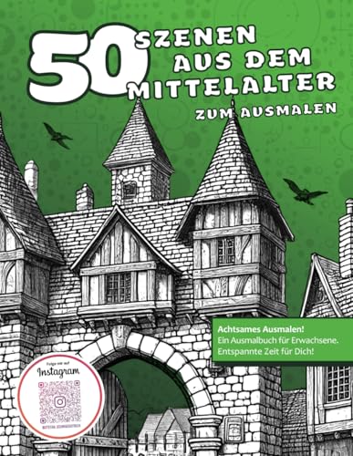 50 Szenen aus dem Mittelalter zum Ausmalen: Malbuch für Erwachsene | Anti-Stress-Ausmalbuch | Historische Motive | Kreative Geschenkidee für ... (Malbücher von Stefan Schrägstrich) von Independently published