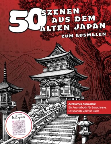 50 Szenen aus dem alten Japan zum Ausmalen: Malbuch für Erwachsene | Anti-Stress-Ausmalbuch | Historische Motive, feudales Japan | Kreative ... (Malbücher von Stefan Schrägstrich) von Independently published