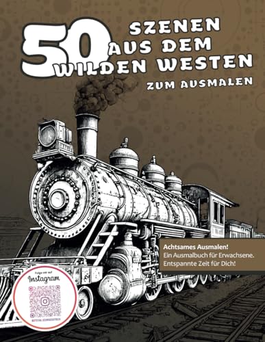 50 Szenen aus dem wilden Westen zum Ausmalen: Malbuch für Erwachsene | Anti-Stress-Ausmalbuch | Historische Motive, Wild West | Kreative Geschenkidee ... (Malbücher von Stefan Schrägstrich) von Independently published