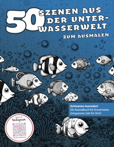 50 Szenen aus der Unterwasserwelt zum Ausmalen: Malbuch für Erwachsene | Anti-Stress-Ausmalbuch | Fische und Meer | Kreative Geschenkidee für ... (Malbücher von Stefan Schrägstrich) von Independently published