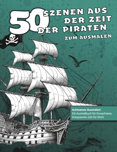 50 Szenen aus der Zeit der Piraten zum Ausmalen: Malbuch für Erwachsene | Anti-Stress-Ausmalbuch | Historische Motive | Kreative Geschenkidee für ... (Malbücher von Stefan Schrägstrich) von Independently published