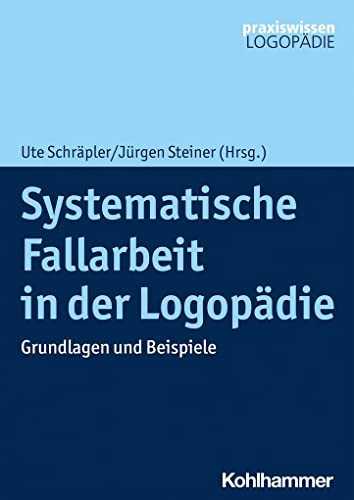 Systematische Fallarbeit in der Logopädie: Grundlagen und Beispiele (Praxiswissen Logopädie) von Kohlhammer W.