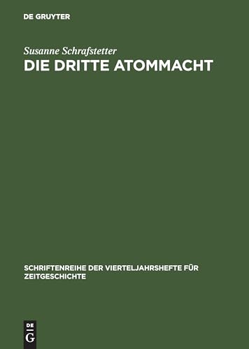 Die dritte Atommacht: Britische Nichtverbreitungspolitik im Dienst von Statussicherung und Deutschlandpolitik 1952–1968 (Schriftenreihe der Vierteljahrshefte für Zeitgeschichte, 79, Band 79) von Walter de Gruyter