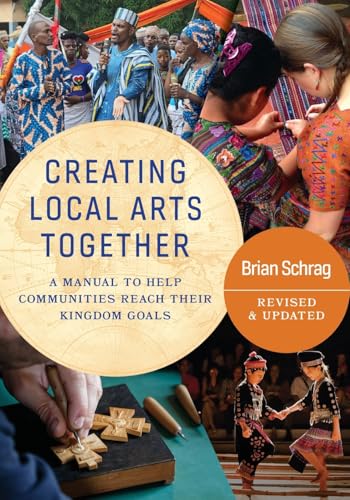 Creating Local Arts Together - Revised and Updated: A Manual To Help Communities Reach Their Kingdom Goals von William Carey Publishing
