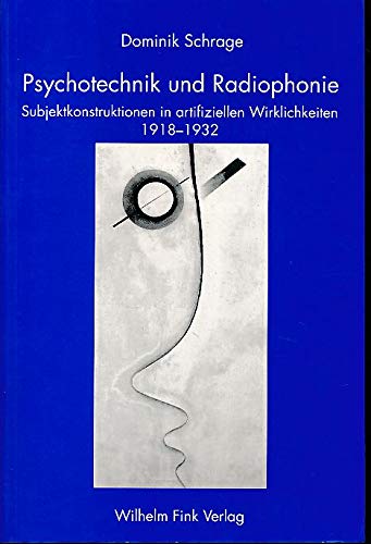 Psychotechnik und Radiophonie. Subjektkonstruktionen in artifiziellen Wirklichkeiten 1918-1932