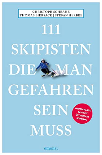 111 Skipisten, die man gefahren sein muss: Reiseführer (111 Orte ...) von Emons Verlag