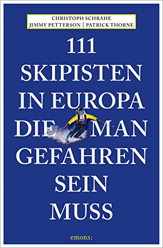 111 Skipisten in Europa, die man gefahren sein muss: Reiseführer (111 Orte ...) von Emons Verlag