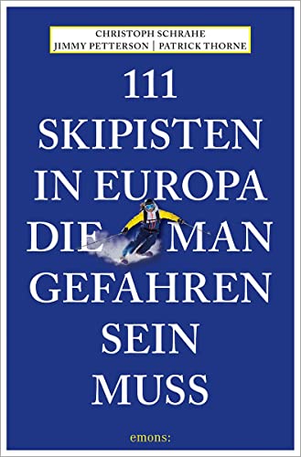 111 Skipisten in Europa, die man gefahren sein muss: Reiseführer (111 Orte ...)